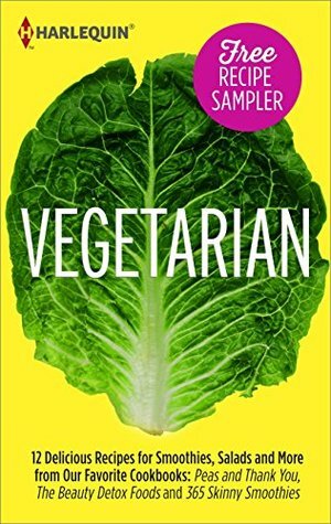 Vegetarian Recipe Sampler: Delicious Recipes for Smoothies, Salads and More from Our Favorite Cookbooks: Peas and Thank You, The Beauty Detox Foods and ... Beauty Detox Foods\\365 Skinny Smoothies by Sarah Matheny, Kimberly Snyder, Daniella Chace