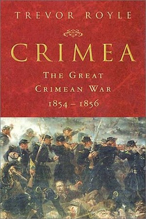Crimea: The Great Crimean War, 1854 - 1856 by Trevor Royle