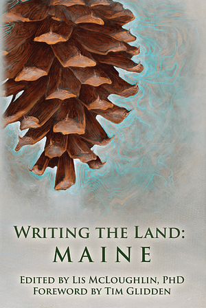 Writing the Land: Maine by Lis McLoughlin