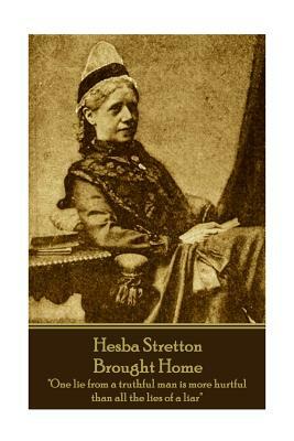 Hesba Stretton - Brought Home: "One lie from a truthful man is more hurtful than all the lies of a liar" by Hesba Stretton