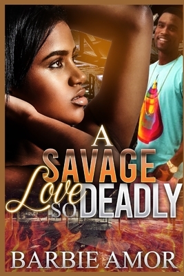 A Savage Love So Deadly by Barbie Scott