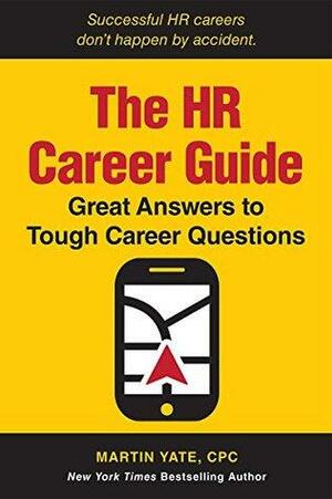 The HR Career Guide: Great Answers to Tough Career Questions by Martin Yate