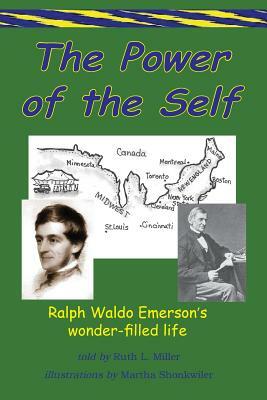 The Power of the Self Ralph Waldo Emerson's Wonder-Filled Life by Ruth L. Miller