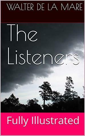 The Listeners: Fully Illustrated by Walter de la Mare