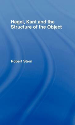 Hegel, Kant and the Structure of the Object by Robert Stern