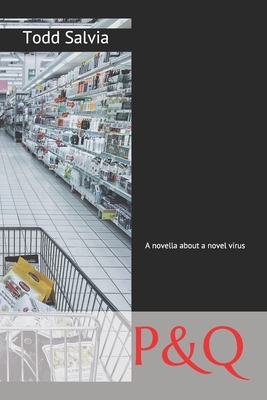 P&q: A novella about a novel virus by Todd Salvia