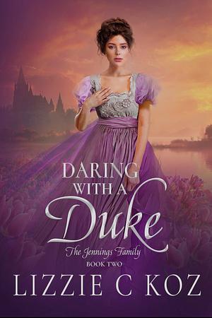 Daring with a Duke: The Jennings Family Book Two by Lizzie C Koz