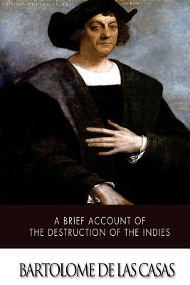 A Brief Account of the Destruction of the Indies by Bartolome de Las Casas