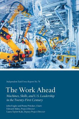 The Work Ahead: Machines, Skills, and U.S. Leadership in the Twenty-First Century by Edward Alden, Laura Taylor-Kale