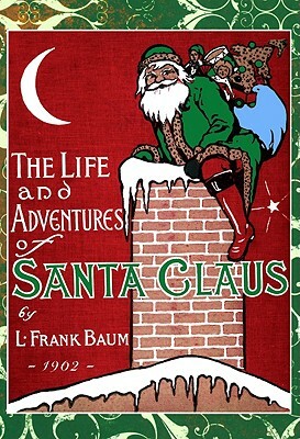 Life and Adventures of Santa Claus by L. Frank Baum