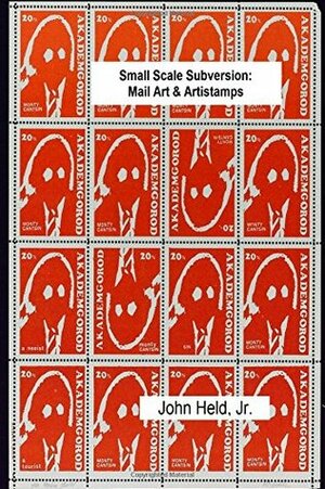 Small Scale Subversion: Mail Art & Artistamps by John Held Jr.