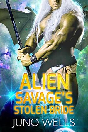 Alien Savage's Stolen Bride by Juno Wells