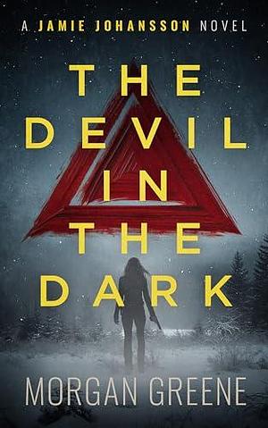 The Devil in the Dark by Morgan Greene, Morgan Greene