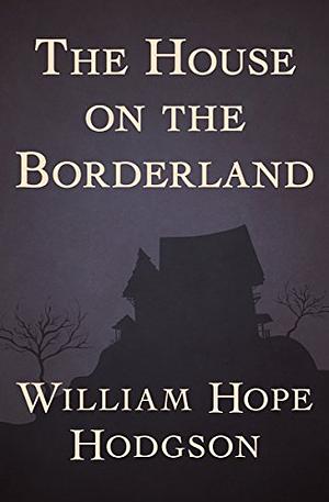 The House on the Borderland by William Hope Hodgson