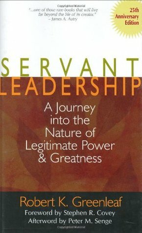 Servant Leadership: A Journey Into the Nature of Legitimate Power and Greatness by Robert K. Greenleaf