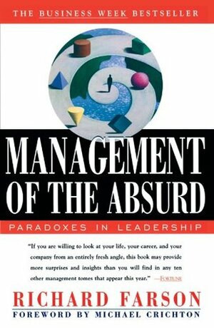 Management of the Absurd: Paradoxes in Leadership by Richard Farson