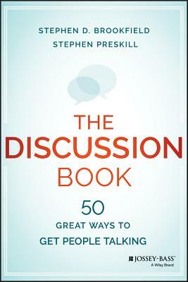 The Discussion Book: Fifty Great Ways to Get People Talking by Stephen Preskill, Stephen D. Brookfield