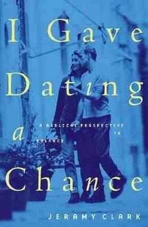 I Gave Dating a Chance by Jeramy Clark