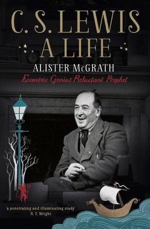 C.S. Lewis: A Life by Alister E. McGrath