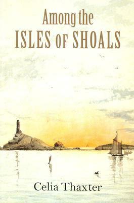 Among the Isles of Shoals by Celia Laighton Thaxter