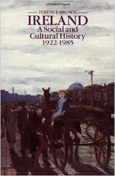 Ireland - A Social and Cultural History 1922-1985 by Terence Brown