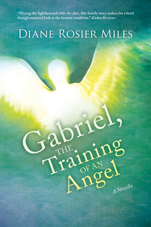 Gabriel, The Training of an Angel by Diane Rosier Miles