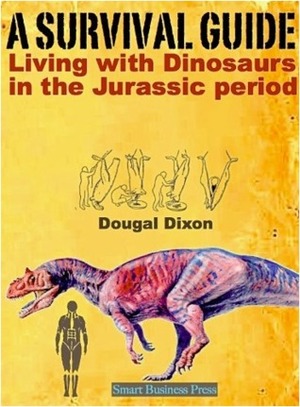 A Survival Guide: Living with Dinosaurs in the Jurassic Period (Survival in the Age of Dinosaurs) by Oki Murata, Dougal Dixon