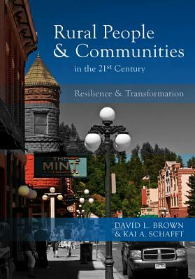 Rural People and Communities in the 21st Century: Resilience and Transformation by Kai a. Schafft, David L. Brown