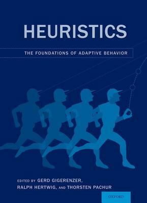 Heuristics: The Foundations of Adaptive Behavior by Ralph Hertwig, Gerd Gigerenzer, Thorsten Pachur