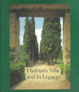 Hadrian's Villa and Its Legacy by John A. Pinto, William Lloyd MacDonald