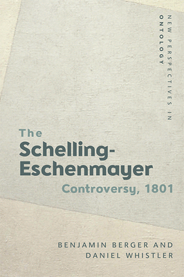 The Schelling-Eschenmayer Controversy, 1801: Nature and Identity by Daniel Whistler