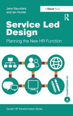 Service Led Design: Planning the New HR Function by Jane Saunders