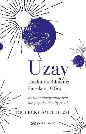 Uzay Hakkında Bilmeniz Gereken 10 Şey by Becky Smethurst