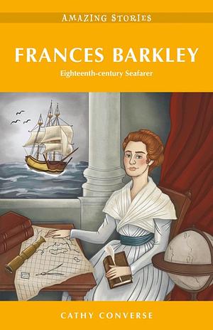 Frances Barkley: Eighteenth-century Seafarer by Cathy Converse