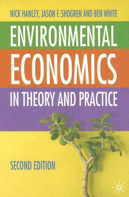 Environmental Economics: In Theory and Practice by Nick Hanley, Ben White, Jason F. Shogren
