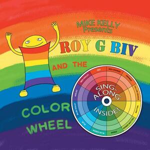 Roy G Biv and the Color Wheel by Mike Kelly