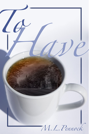 To Have by M.L. Pennock