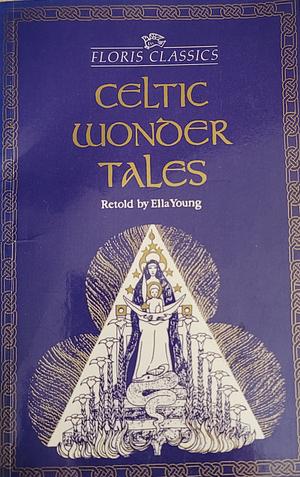 Celtic Wonder Tales: & Other Stories by Ella Young