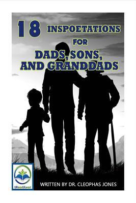 18 Inspoetations for Dads, Sons, and Granddads, Volume 1 by Cleophas Jones