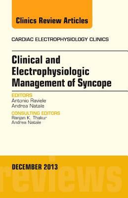 Clinical and Electrophysiologic Management of Syncope, an Issue of Cardiac Electrophysiology Clinics, Volume 5-4 by Antonio Raviele, Andrea Natale