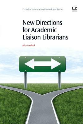 New Directions for Academic Liaison Librarians by Alice Crawford