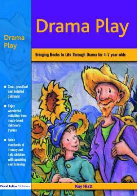 Drama Play: Bringing Books to Life Through Drama in the Early Years by Kay Hiatt