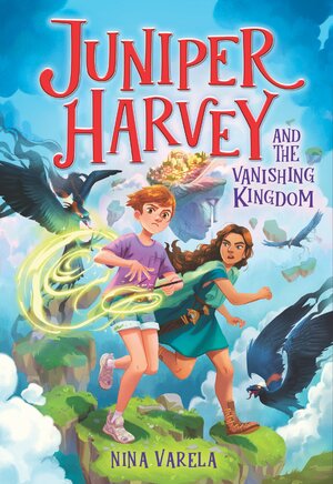 Juniper Harvey and the Vanishing Kingdom by Nina Varela