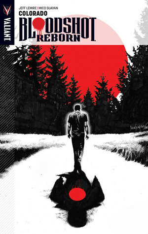 Bloodshot Reborn, Volume 1: Colorado by Mico Suayan, David Baron, Jeff Lemire, Raul Allen