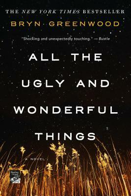 All the Ugly and Wonderful Things by Bryn Greenwood