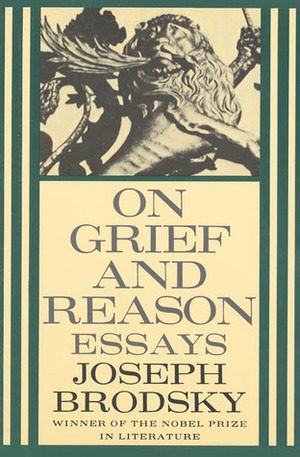 On Grief and Reason: Essays by Joseph Brodsky