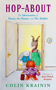 Hop-About: The Adventures of Benny the Bunny and Mr. Rabbit by Colin Krainin