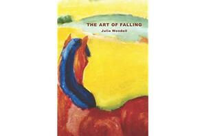 The Art of Falling by Julia Wendell, Julia Wendell