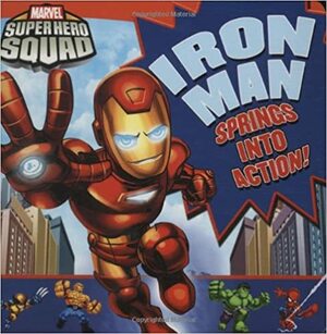 Super Hero Squad: Iron Man Springs Into Action! (Marvel Super Hero Squad) by Kirsten Mayer