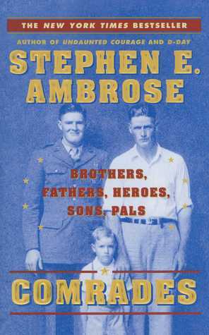 Comrades: Brothers, Fathers, Heroes, Sons, Pals by Jon Friedman, Stephen E. Ambrose